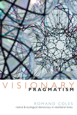 Visionary Pragmatism: Radical and Ecological Democracy in Neoliberal Times Paperback Duke University Press