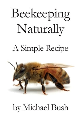 Beekeeping Naturally: A Simple Recipe Paperback X-Star Publishing Company