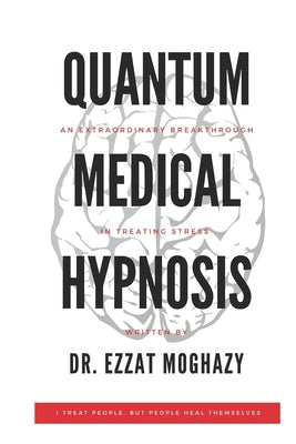 Quantum Medical Hypnosis: An Extraordinary Breakthrough in Treating Stress Paperback Independently Published