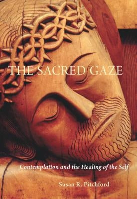 The Sacred Gaze: Contemplation and the Healing of the Self Paperback Liturgical Press