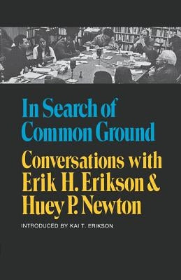 In Search of Common Ground: Conversations with Erik H. Erikson and Huey P. Newton Paperback W. W. Norton & Company