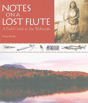Notes on a Lost Flute: A Field Guide to the Wabanaki Paperback Down East Books