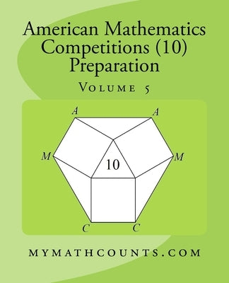 American Mathematics Competitions (AMC 10) Preparation (Volume 5) Paperback Createspace Independent Publishing Platform