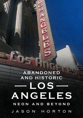 Abandoned and Historic Los Angeles: Neon and Beyond Paperback America Through Time