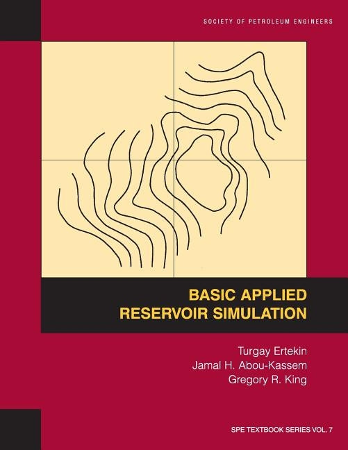 Basic Applied Reservoir Simulation: Textbook 7 Paperback Society of Petroleum Engineers