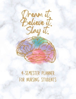 Dream it! Believe it! Slay it! Student Nurse Planner: 4-semester monthly and weekly planner for RN, LVN/LPN students with fill-in yourself year and mo Paperback Lulu.com