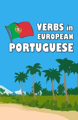 Verbs in European Portuguese: Become your own verb conjugator! Paperback Independently Published