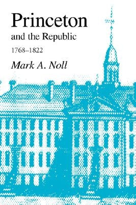 Princeton and the Republic, 1768-1822: The Search for a Christian Enlightenment in the Era of Samuel Stanhope Smith Paperback Regent College Publishing