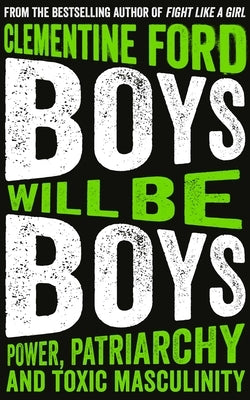 Boys Will Be Boys: Power, Patriarchy and Toxic Masculinity Paperback ONEWorld Publications