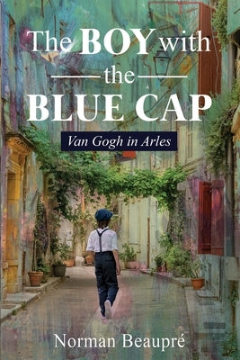 The Boy With the Blue Cap: Van Gogh in Arles Paperback Alpha Books United