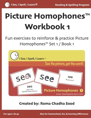 Picture Homophones(TM) Workbook 1 (I See, I Spell, I Learn(R) - Reading & Spelling Program): Fun exercises to practice Picture Homophones Set 1 / Book Paperback Independently Published