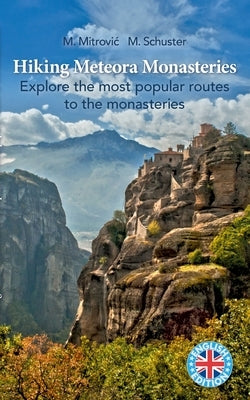Hiking Meteora Monasteries: Explore the most popular routes to the monasteries Paperback Books on Demand