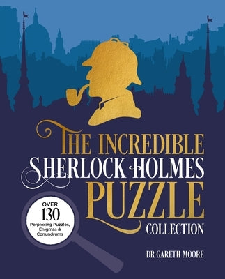 The Incredible Sherlock Holmes Puzzle Collection: Over 130 Perplexing Puzzles, Enigmas and Conundrums Paperback Sirius Entertainment