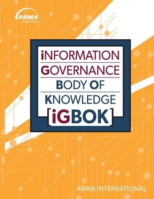 Information Governance Body of Knowledge (IGBOK) Paperback A R M A International