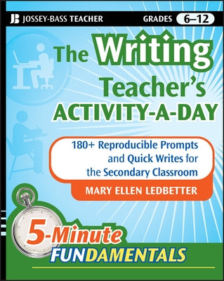 The Writing Teacher's Activity-A-Day: 180 Reproducible Prompts and Quick-Writes for the Secondary Classroom Paperback Jossey-Bass