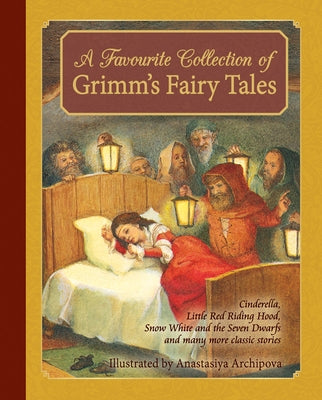 A Favourite Collection of Grimm's Fairy Tales: Cinderella, Little Red Riding Hood, Snow White and the Seven Dwarfs and Many More Classic Stories by Grimm