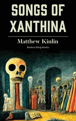 Songs of Xanthina: Heard Upon Entering Plutonium (Gate to Hell) Paperback Broken Sleep Books