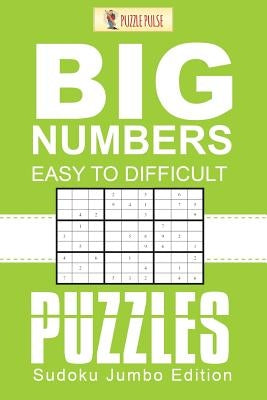 Big Numbers, Easy To Difficult Puzzles: Sudoku Jumbo Edition Paperback Puzzle Pulse