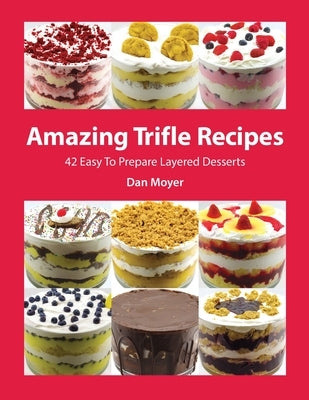 Amazing Trifle Recipes: 42 Easy To Prepare Layered Desserts Paperback Independently Published