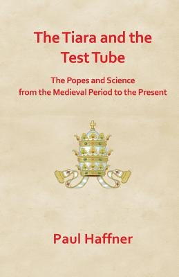 The Tiara and the Test Tube. the Popes and Science from the Medieval Period to the Present Paperback Gracewing