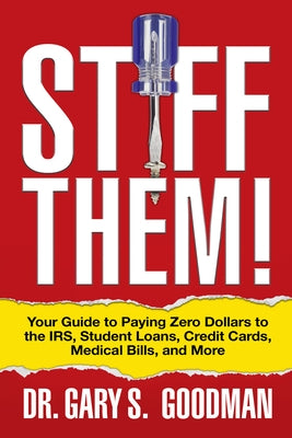 Stiff Them!: Your Guide to Paying Zero Dollars to the Irs, Student Loans, Credit Cards, Medical Bills, and More Paperback G&D Media