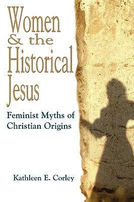 Women & the Historical Jesus: Feminist Myths of Christian Origins Paperback Polebridge Press