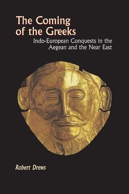 The Coming of the Greeks: Indo-European Conquests in the Aegean and the Near East Paperback Princeton University Press
