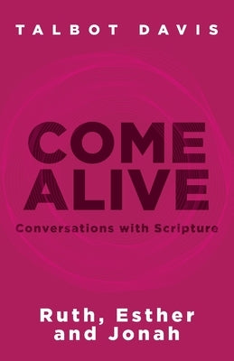 Come Alive: Conversations With Scripture: Ruth, Esther, Jonah Paperback Invite Press