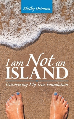 I Am Not an Island: Discovering My True Foundation Paperback WestBow Press