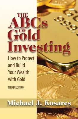 The ABCs of Gold Investing: How to Protect and Build Your Wealth with Gold Paperback Addicus Books