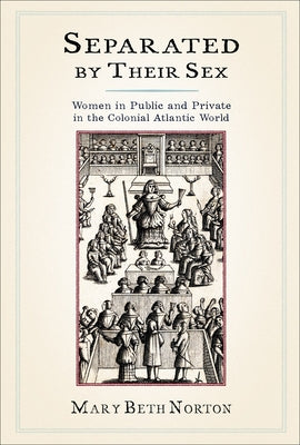 Separated by Their Sex: Women in Public and Private in the Colonial Atlantic World Paperback Cornell University Press
