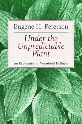 Paperback of "Under the Unpredictable Plant" exploring vocational holiness, published by William B. Eerdmans Publishing Company.