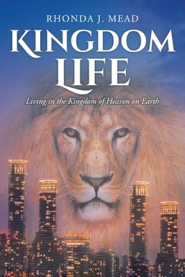 Kingdom Life: Living in the Kingdom of Heaven on Earth Paperback Christian Faith