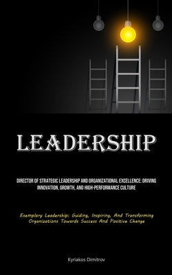 Leadership: Director Of Strategic Leadership And Organizational Excellence: Driving Innovation, Growth, And High-performance Cultu Paperback Micheal Kannedy