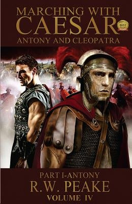 Marching With Caesar-Antony and Cleopatra: Part I-Antony Paperback R.W. Peake