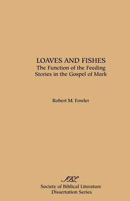 Loaves and Fishes: The Function of the Feeding Stories in the Gospel of Mark Paperback Society of Biblical Literature