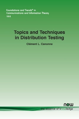 Topics and Techniques in Distribution Testing Paperback Now Publishers