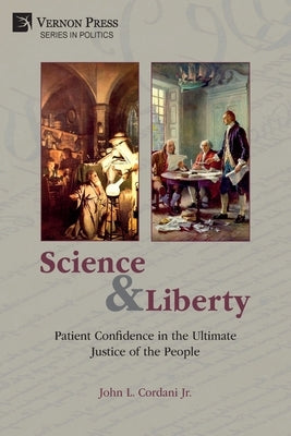 Science and Liberty: Patient Confidence in the Ultimate Justice of the People Paperback Vernon Press