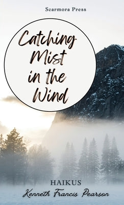Catching Mist in the Wind Paperback Scarmora Press