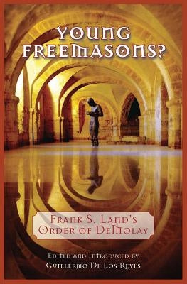 Young Freemasons?: Frank S. Land's Order of Demolay Paperback Westphalia Press