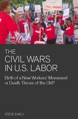 Civil Wars in U.S. Labor: Birth of a New Workers' Movement or Death Throes of the Old? Paperback Haymarket Books