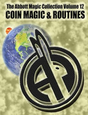 The Abbott Magic Collection Volume 12: Coin Magic & Routines Paperback Createspace Independent Publishing Platform