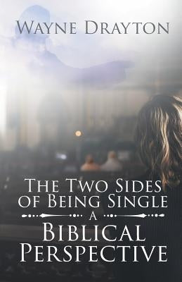 The Two Sides of Being Single: A Biblical Perspective Paperback Christian Faith