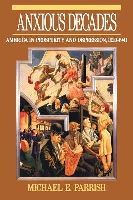 Anxious Decades: America in Prosperity and Depression 1920-1941 Paperback W. W. Norton & Company