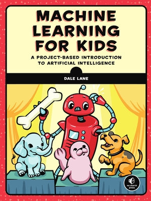 Machine Learning for Kids: A Project-Based Introduction to Artificial Intelligence Paperback No Starch Press