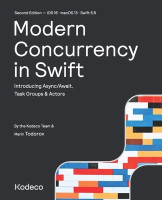 Modern Concurrency in Swift (Second Edition): Introducing Async/Await, Task Groups & Actors Paperback Kodeco Inc.