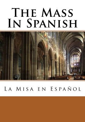 The Mass In Spanish: La Misa en Español Paperback Createspace Independent Publishing Platform