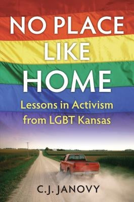 No Place Like Home: Lessons in Activism from Lgbt Kansas Paperback University Press of Kansas