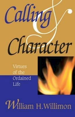 Calling & Character: Virtues of the Ordained Life Paperback Abingdon Press