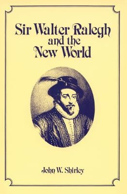Sir Walter Ralegh and the New World Paperback North Carolina Division of Archives & History